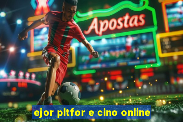 ejor pltfor e cino online